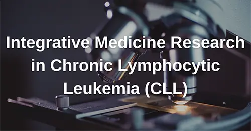 Matching Gift Opportunity: Help Fund Integrative Medicine Research in Chronic Lymphocytic Leukemia (CLL)